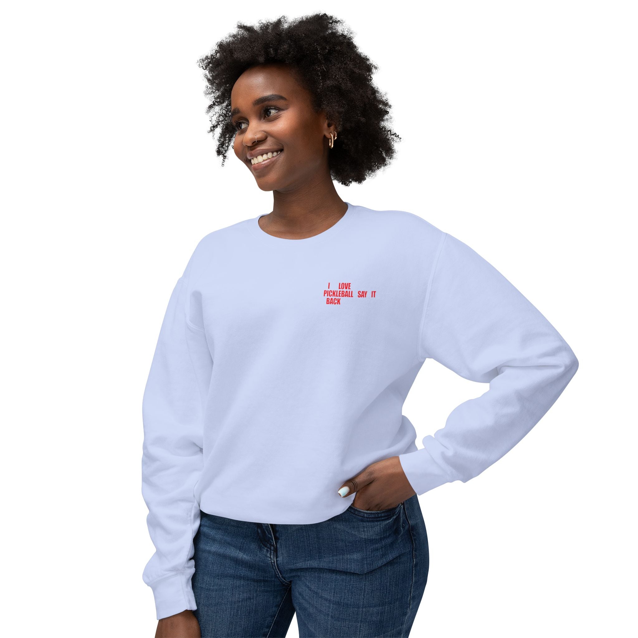 I LOVE PICKLEBALL SAY IT BACK - Premium Unisex Crewneck Sweatshirt