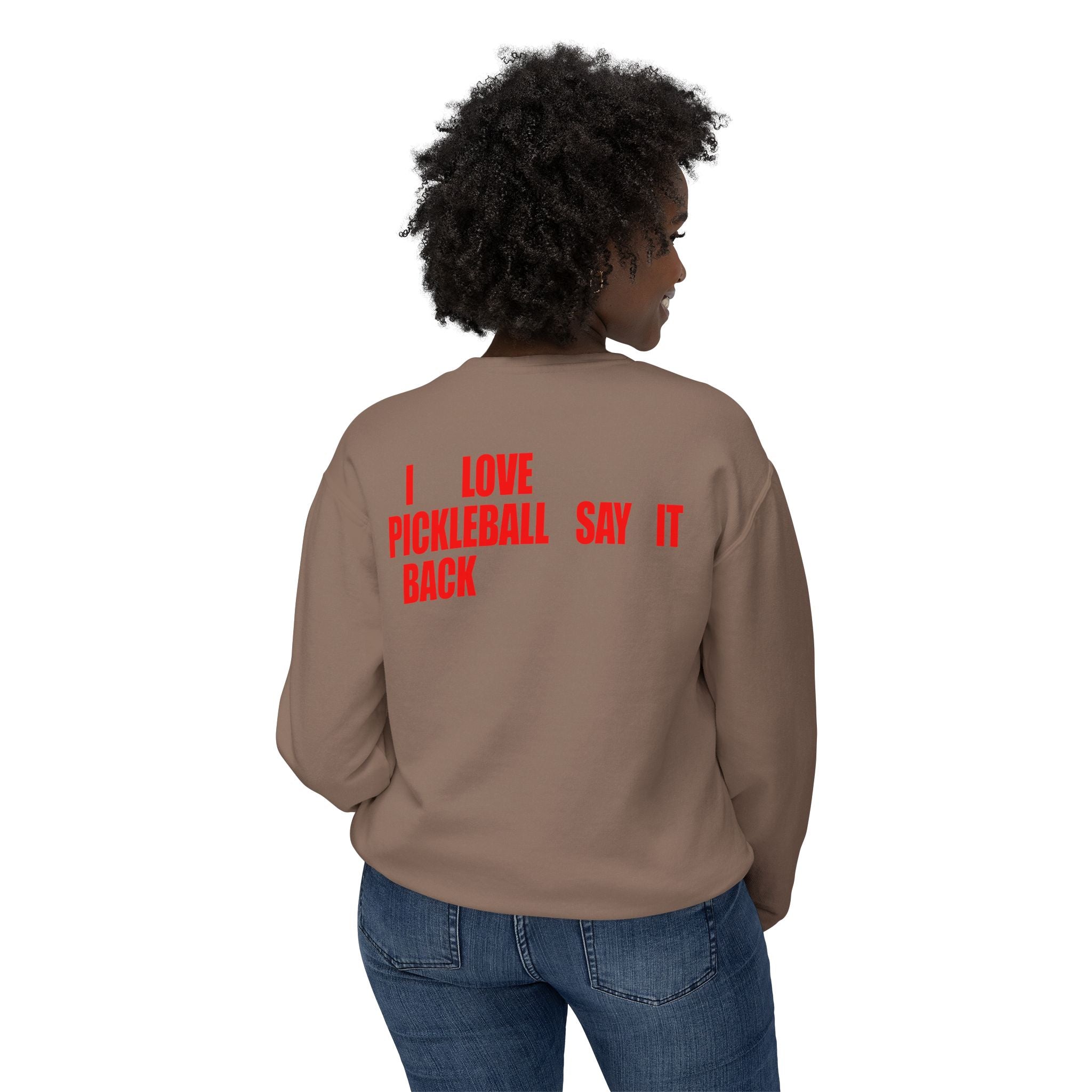 I LOVE PICKLEBALL SAY IT BACK - Premium Unisex Crewneck Sweatshirt