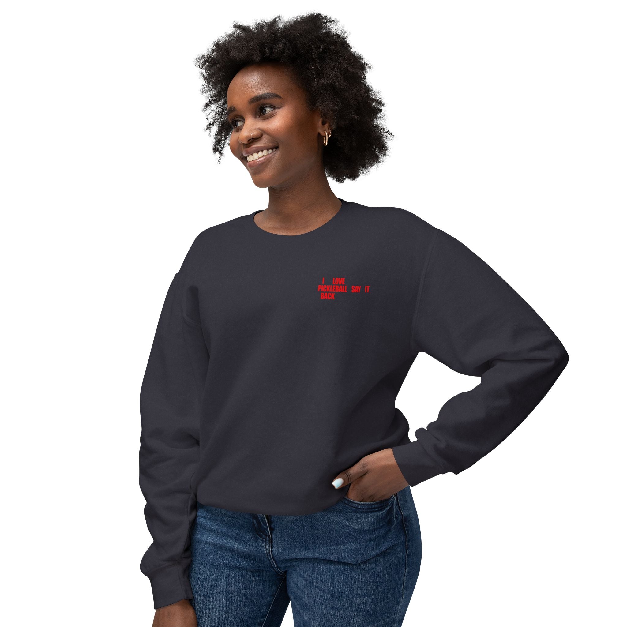 I LOVE PICKLEBALL SAY IT BACK - Premium Unisex Crewneck Sweatshirt