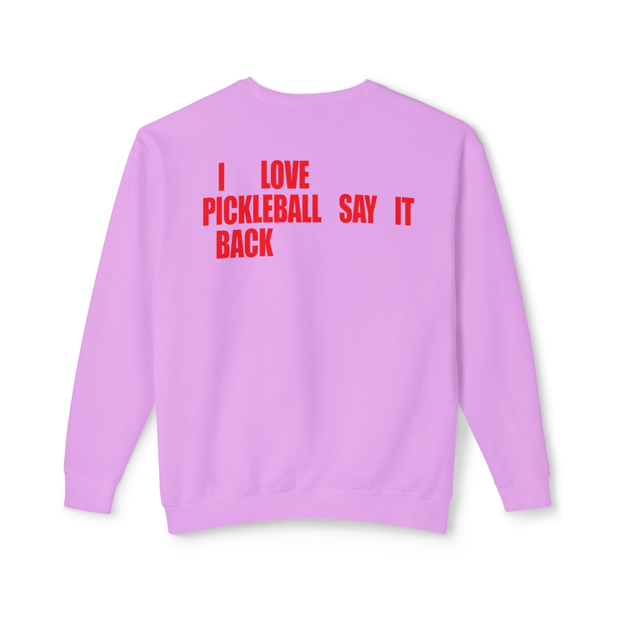 I LOVE PICKLEBALL SAY IT BACK - Premium Unisex Crewneck Sweatshirt