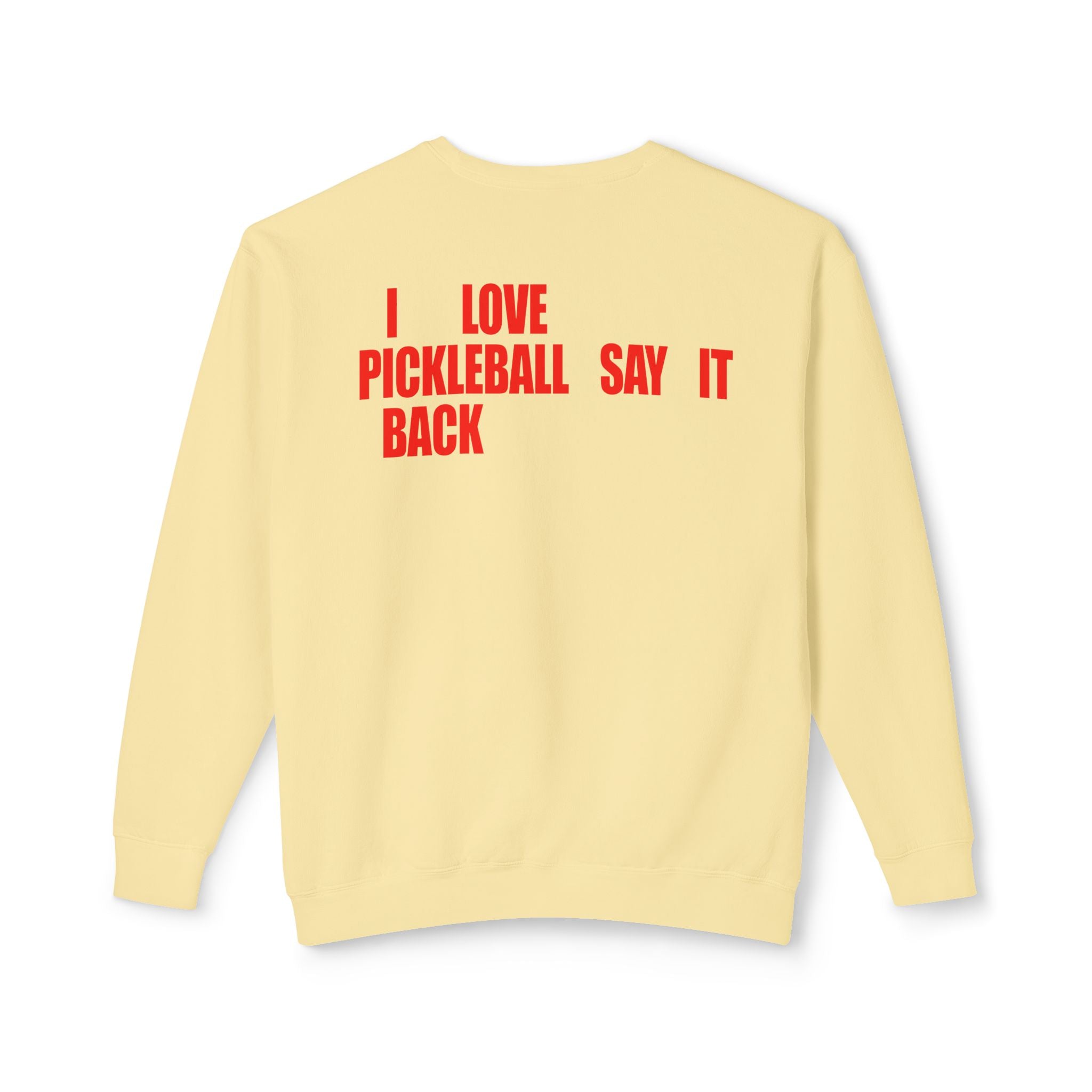 I LOVE PICKLEBALL SAY IT BACK - Premium Unisex Crewneck Sweatshirt