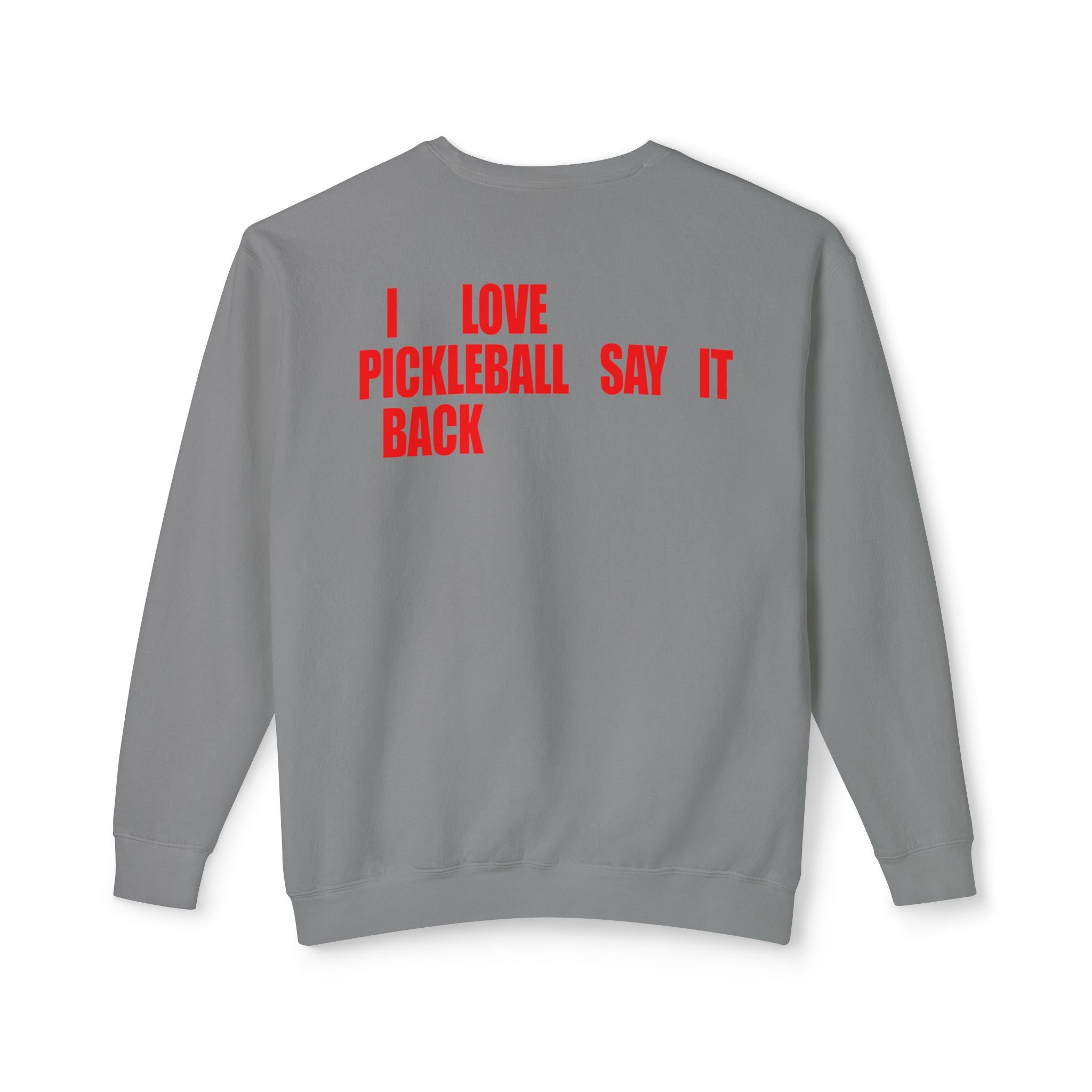 I LOVE PICKLEBALL SAY IT BACK - Premium Unisex Crewneck Sweatshirt