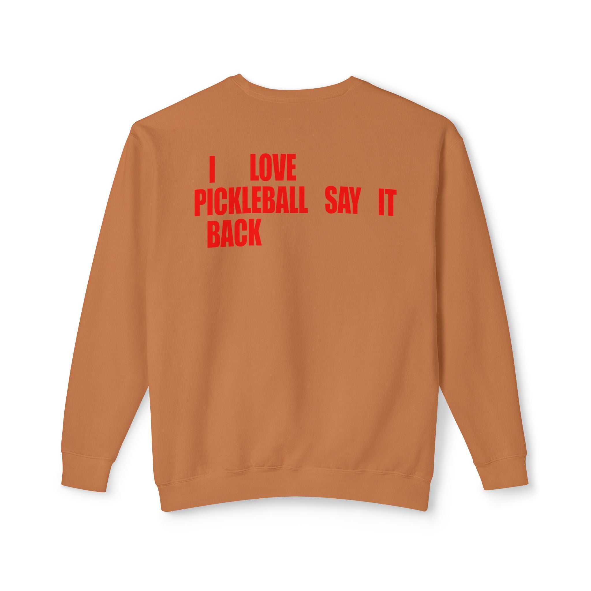 I LOVE PICKLEBALL SAY IT BACK - Premium Unisex Crewneck Sweatshirt