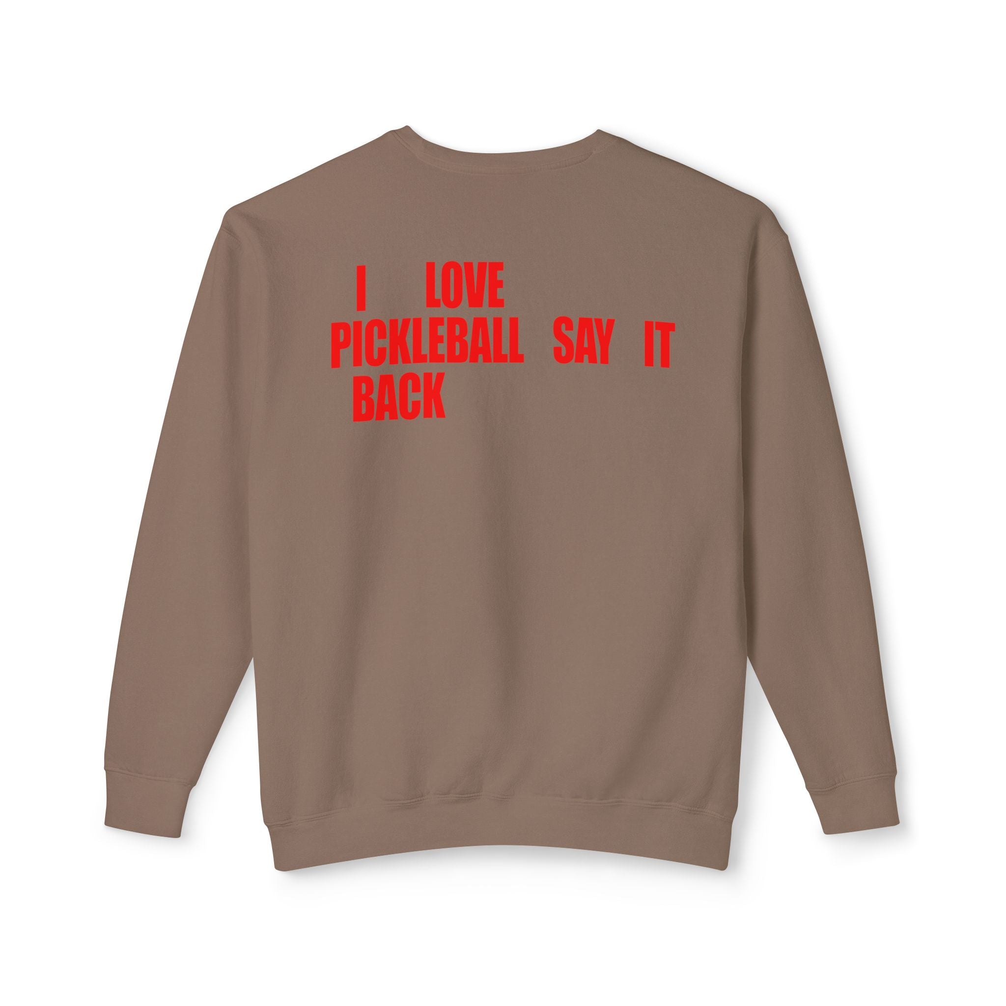 I LOVE PICKLEBALL SAY IT BACK - Premium Unisex Crewneck Sweatshirt