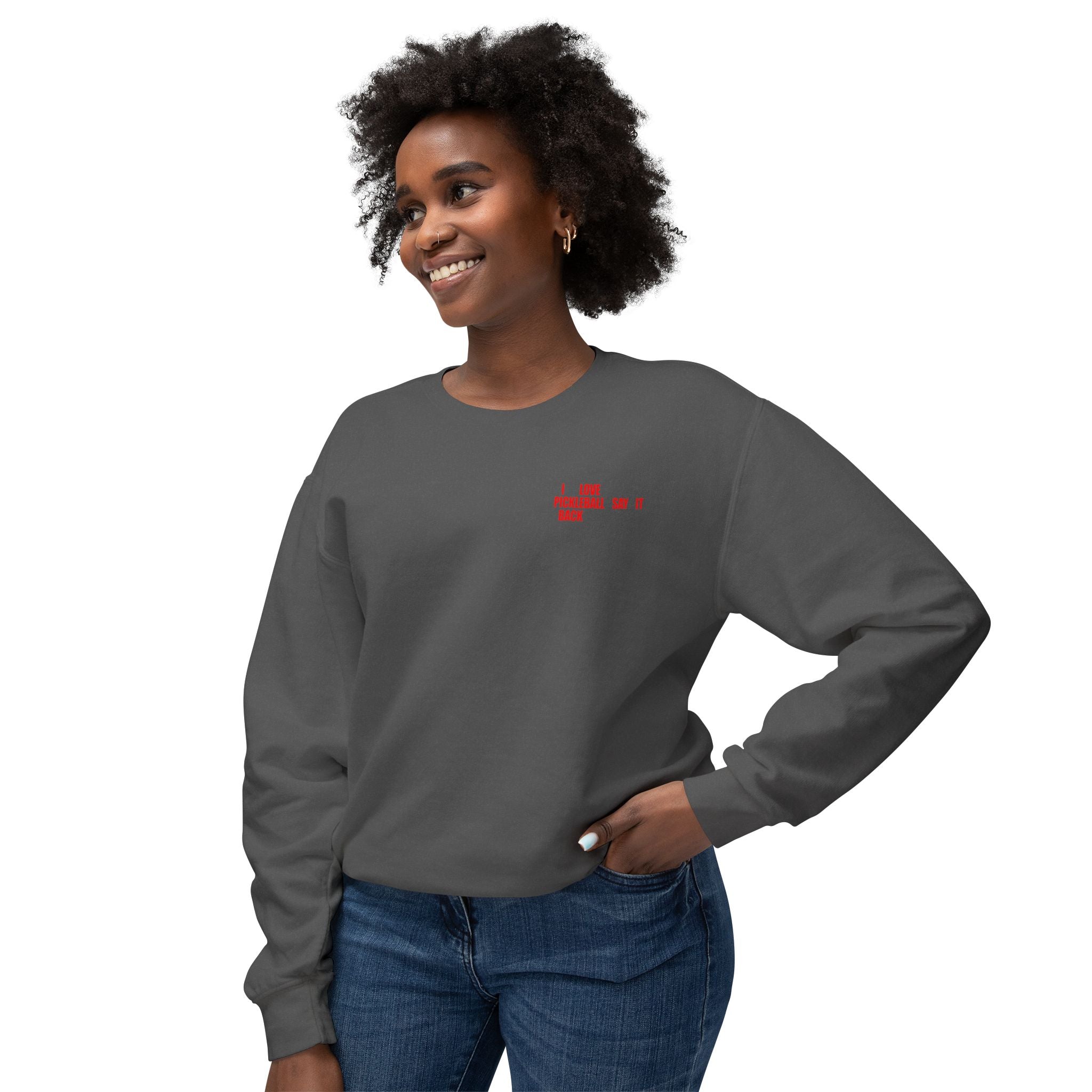 I LOVE PICKLEBALL SAY IT BACK - Premium Unisex Crewneck Sweatshirt