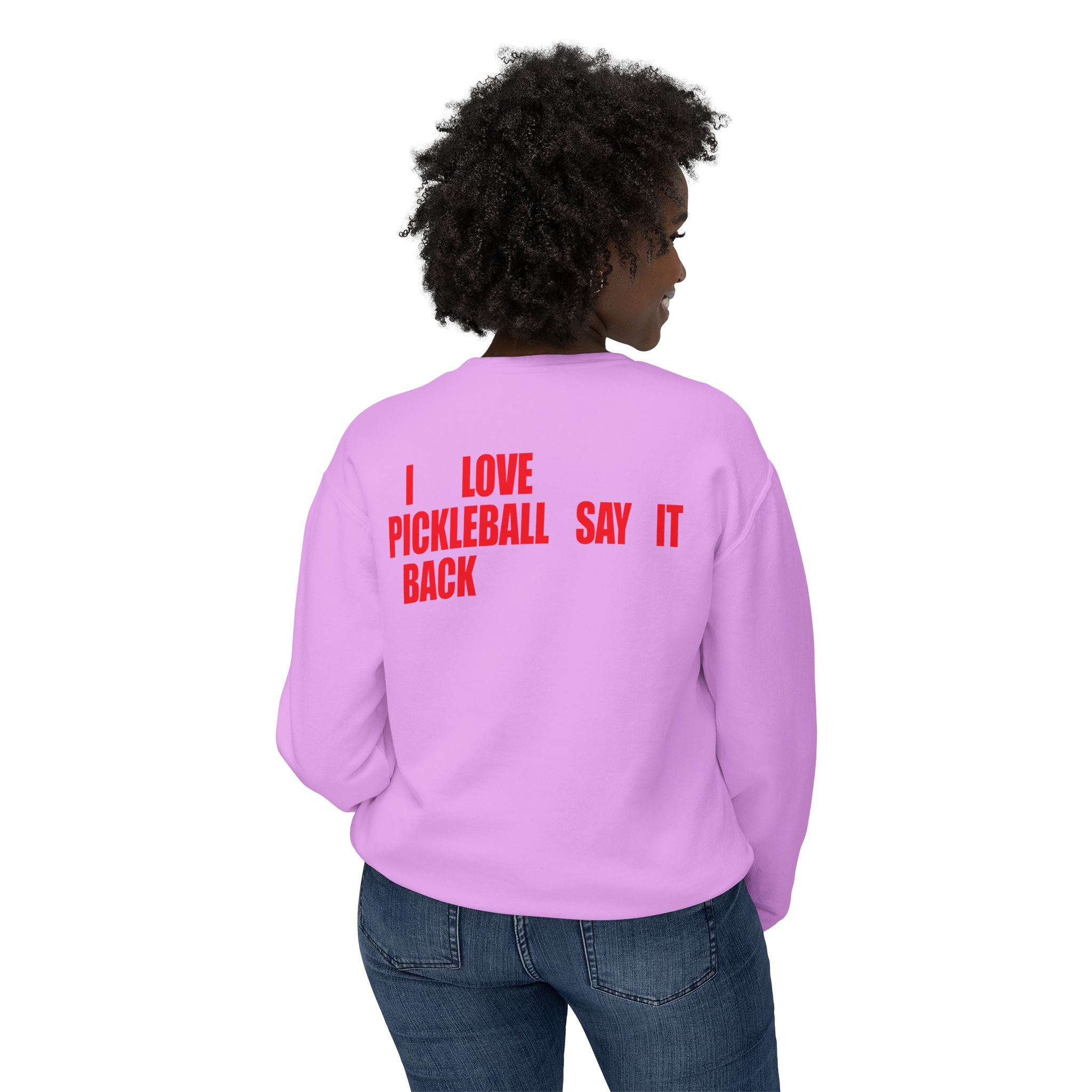 I LOVE PICKLEBALL SAY IT BACK - Premium Unisex Crewneck Sweatshirt